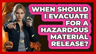 When Should I Evacuate For A Hazardous Material Release?