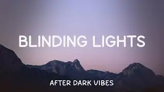Blinding Lights   - The Weekend | Lyrics 🎶 | After Dark Vibes