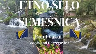 Oaza Mira u Srcu Bosne 🇧🇦 | Posjeta Etno Selu Semešnica – Donji Vakuf