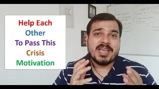 Please Help Each Other To Pass This Crisis- Motivation(Important For Everyone)