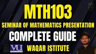 MTH103 Seminar of Mathematics Presentation | Virtual University | VU MTH103 Complete Guide