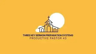 PP043 : Three Key Sermon Preparation Systems