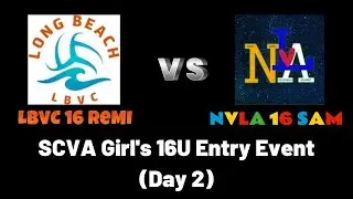 LBVC 16 REMI vs NVLA 16 Sam (Entry Event - Day #2)
