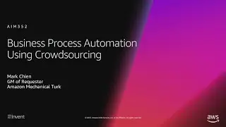 AWS re:Invent 2018: Business Process Automation Using Crowdsourcing (AIM352)