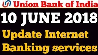 Union bank of India 10June 2018  Internet Banking services update