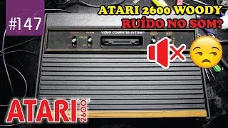 Manutenção #147 - Atari 2600 Woody com Ruído no Som 