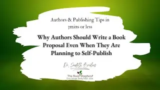 Why Authors Should Write a Book Proposal Even When They Are Planning to Self-Publish
