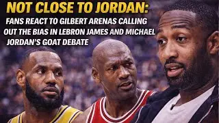 Fans React to Gilbert Arenas Calling Out Bias in LeBron James vs Michael Jordan GOAT Debate