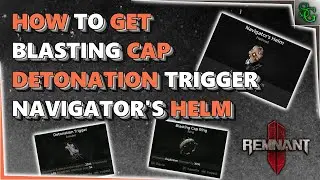 Remnant 2 - How to get Blasting Cap, Detonation Trigger & Navigator's Helm