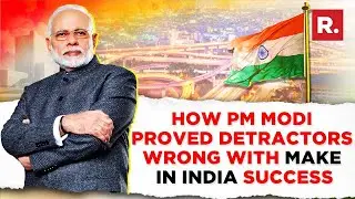 How PM Modi's 'Make In India' is Helping India Become Manufacturing Hub? | Republic World