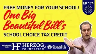 174 - Free Money for Your School! One Big Beautiful Bill's School Choice Tax Credit