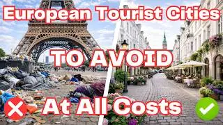 European Tourist Cities TO AVOID At All Costs (And The Few That Are Safe!)