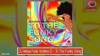 DJ Alexia Feat. Andrew D. - To The Funky Song (Karmic Power Records) Disco House Top Hit 2016