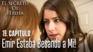 Emir estaba besando a mi - El Secreto De Feriha Capítulo 19