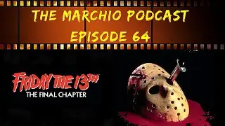 Friday the 13th: The Final Chapter- The Marchio Podcast Ep. 64