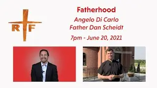 Fatherhood - Angelo Di Carlo and Father Dan Scheidt - June 2021