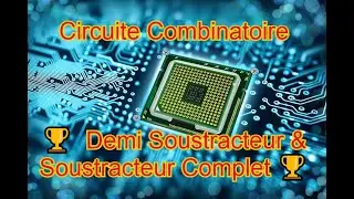 67-Circuit Combinatoire :🏆  Demi Soustracteur & Soustracteur Complet 🏆