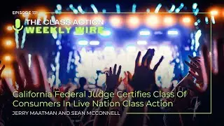 Episode 131: California Federal Judge Certifies Class Of Consumers In Live Nation Class Action