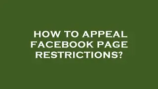How to appeal facebook page restrictions?