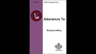 Adoramus Te - Richard Jeffrey, Composer