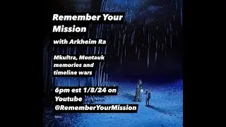 Remember Your Mission...with Arkheim Ra