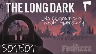 The Long Dark S01E01 (Survival/Pilgrim) By The Fromzzz *No Commentary