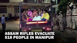 Manipur violence: Assam Rifles, Churachandpur District Administration evacuate 518 stranded people