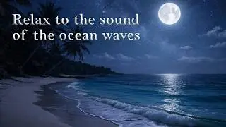 Romantic Beach Night Moonlit Waves & Peaceful Ocean Sounds | Relax & Unwind