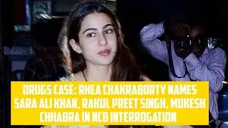 Drugs case: Rhea Chakraborty names Sara Ali Khan, Rakul Preet Singh, Mukesh Chhabra in interrogation