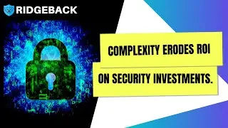 Complexity Erodes ROI on Security Investments.