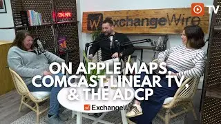 ExchangeWire on Ads in Apple Maps, Comcast Linear TV Going Programmatic, and the AdCP