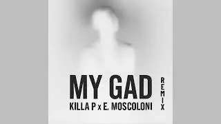 KILLA P x E. MOSCOLONI - MY GAD Remix (Dub + version)