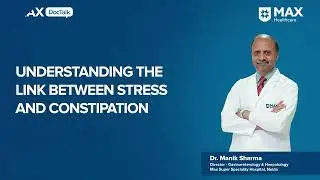 Link Between Stress and Constipation | Dr. Manik Sharma | Max Hospital, Noida