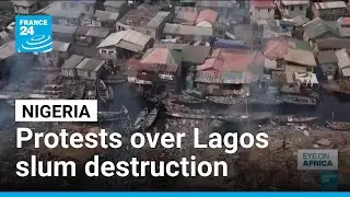 Lagos protesters denounce the destruction of floating Makoko slum &bull; FRANCE 24 English