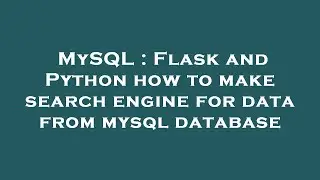 MySQL : Flask and Python how to make search engine for data from mysql database