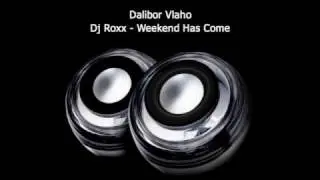 Dj Roxx - Weekend Has Come (Dalibor Vlaho)