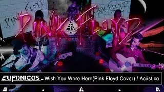 Wish You Were Here - Pink Floyd (Cover by Eufonicos)