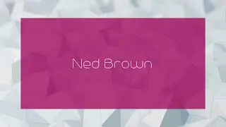 Ned Brown - appearance