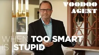 When Too Smart is Stupid | #VoodooAgent #GaryGold #LuxuryRealEstate