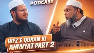Hifz e Quran ki Ahmiyat | podcast with Mufti Ajaz Qasmi sb Part 2 | JAZA ACEDEMY
