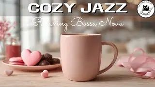 Warm Cozy Jazz Cafe &ndash; Relaxing Bossa Nova for Productivity