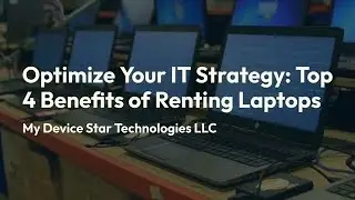 Optimize Your IT Strategy: Top 4 Benefits of Renting Laptops