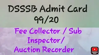 DSSSB Admit card 99/20 fee collector / Sub Inspector/ Auction Recorder