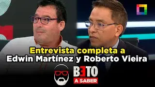 Beto a Saber - FEB 03 - ENTREVISTA COMPLETA A EDWIN MARTÍNEZ Y ROBERTO VIEIRA | Willax