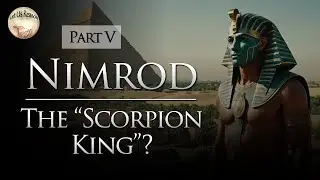 Был ли Нимрод египетским &laquo;царём скорпионов&raquo;? | Часть 5 #нимрод #царьскорпионов