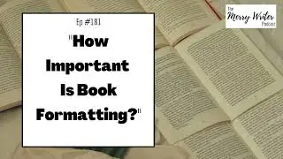 How Important Is Book Formatting? | Ep. 181 | The Merry Writer Podcast