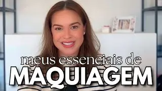 Meus Itens Essenciais de Maquiagem (Sem Exageros)