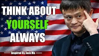 Think About Yourself First: Jack Ma&rsquo;s Powerful Advice for Success