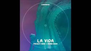Freenzy Music & Bruno Bona - La Vida (Original Mix) [COPPADOS]