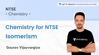 Chemistry for NTSE: Isomerism | Foundation & NTSE | Gaurav Vijayvargiya